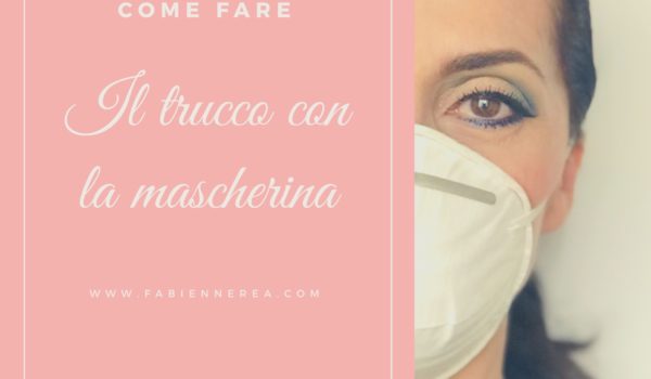 trucco con la mascherina fabienne rea